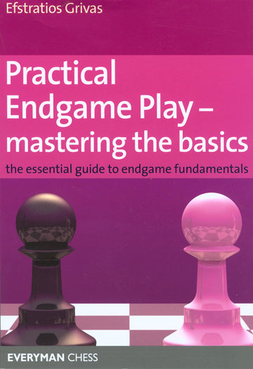 Practical Endgame Play - Mastering the Basics