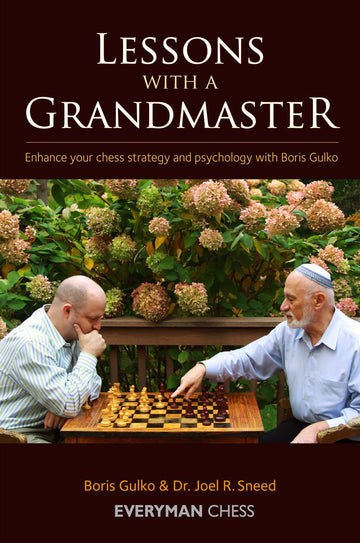 Lessons with a Grandmaster: Enhance your chess strategy and psychology with Boris Gulko