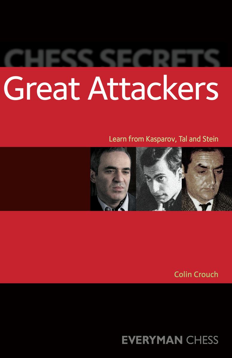 Chess Secrets: Great Attackers: Learn from Kasparov, Tal and Stein